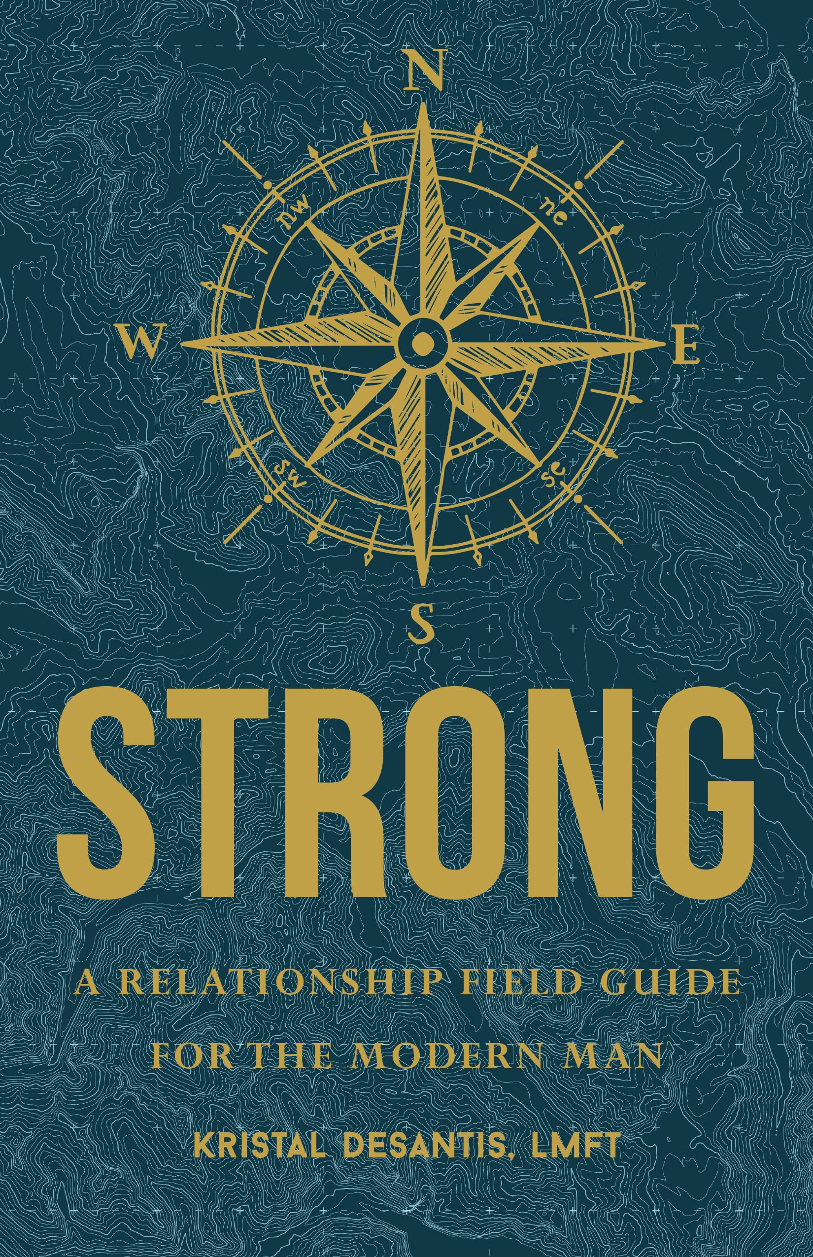 STRONG: A Relationship Field Guide for the Modern Man (Kindle Edition)