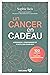 Un cancer en cadeau: Apprendre, comprendre et s'outiller pour agir (French Edition)
