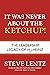 It Was Never About the Ketchup!: The Leadership Legacy of H.J. Heinz
