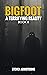 Bigfoot: A Terrifying Reali...