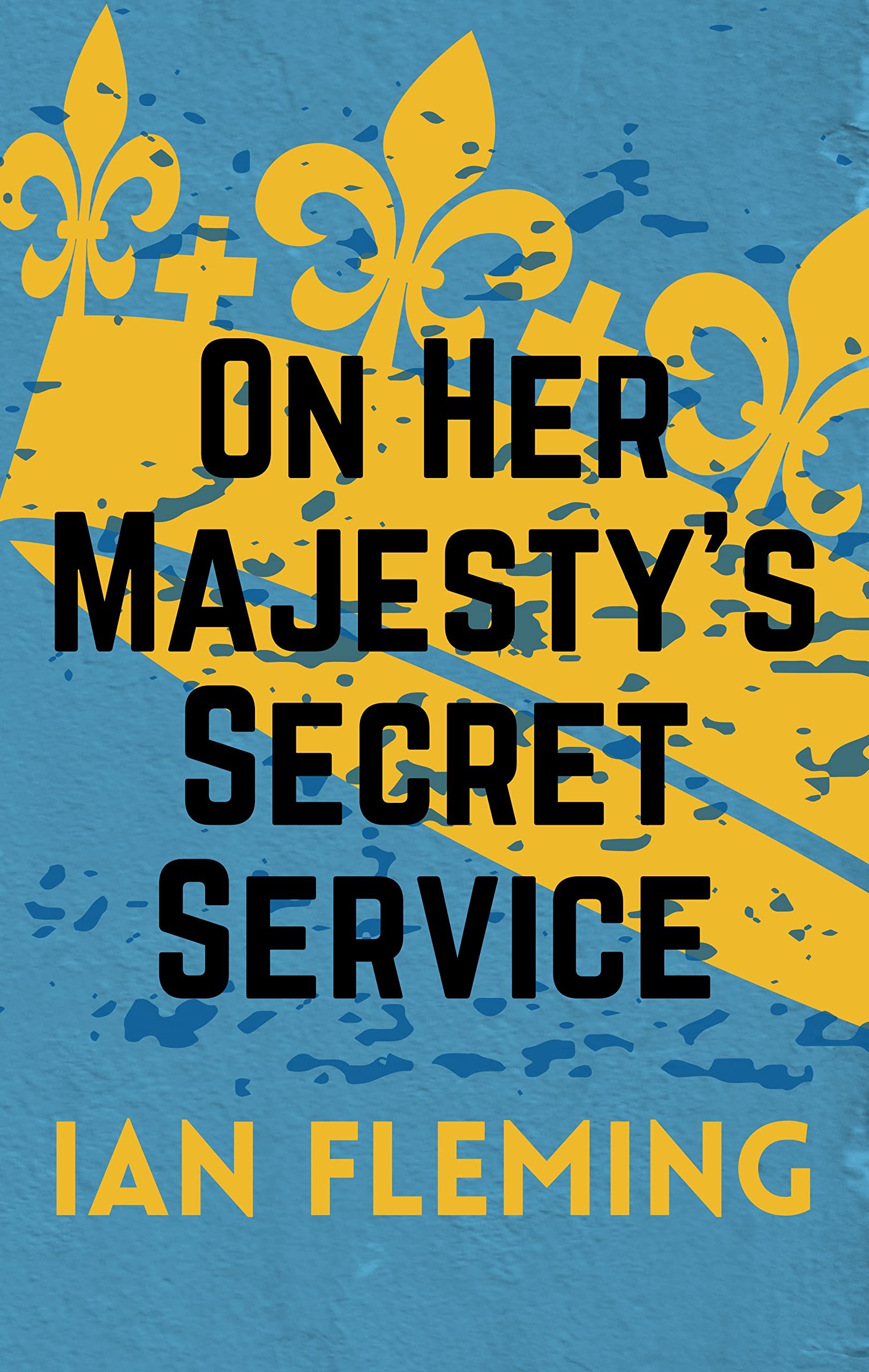 On Her Majesty's Secret Service: James Bond Book Eleven