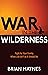 War in the Wilderness by Brian Haynes