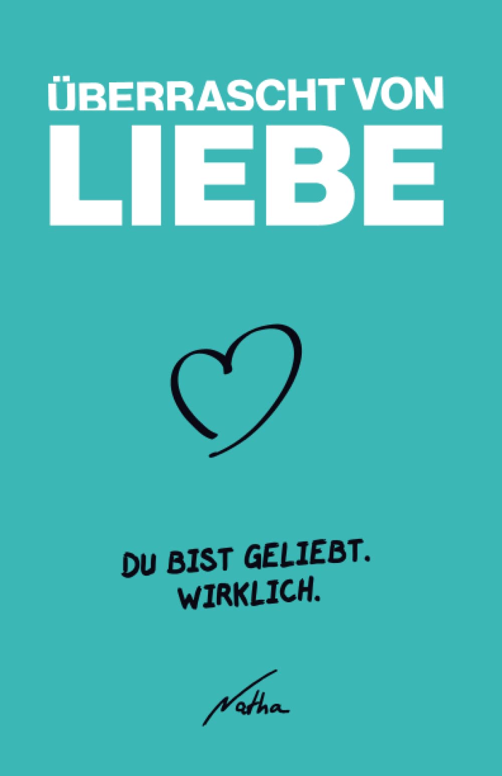 Überrascht von Liebe: Du bist geliebt. Wirklich. (German Edition)
