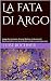 La fata di Argo: Leggenda n...