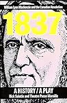 1837: A History, A Play 1837: A History, A Play