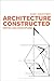 Architecture Constructed: Notes on a Discipline