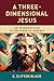 A Three-Dimensional Jesus: ...