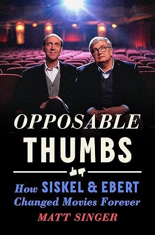 Opposable Thumbs: How Siskel & Ebert Changed Movies Forever