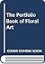 The Portfolio Book of Floral Art by Wordsworth Editions