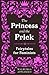 The Princess and the Prick: Classic fairy tales meet funny feminist fiction in this debut book of reimagined stories you thought you knew