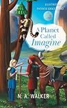 A Planet Called Imagine by N.A.  Walker