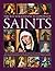 The Illustrated Encyclopedia of Saints: An Authoritative Guide to the Lives and Works of Over 300 Christian Saints