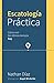 Escatología práctica: Cómo ...