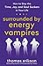 Surrounded by Energy Vampires by Thomas Erikson