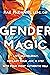 Gender Magic: Live Shameles...