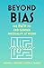 Beyond Bias: The PATH to En...