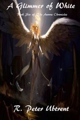 A Glimmer of White: Book Six of The Aurora Chronicles