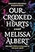 Our Crooked Hearts by Melissa Albert Our Crooked Hearts by Melissa Albert
