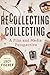 Recollecting Collecting by Lucy Fischer