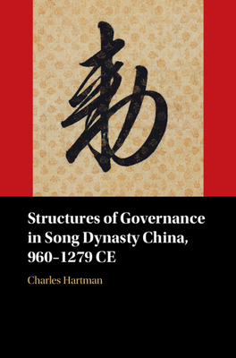 Structures of Governance in Song Dynasty China, 960–1279 CE (Hardcover)