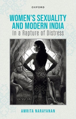 Women's Sexuality and Modern India: In A Rapture of Distress (Hardcover)