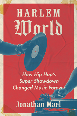 Harlem World: How Hip Hop's Super Showdown Changed Music Forever (Hardcover)