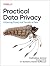 Practical Data Privacy: Enhancing Privacy and Security in Data