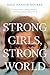 Strong Girls, Strong World: A Practical Guide to Helping Them Soar--and Creating a Better Future for Us All