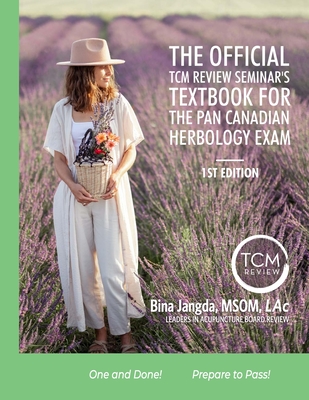 The Official TCM Review Seminar's Textbook for the Pan Canadian Herbology Exam: null