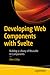 Developing Web Components with Svelte: Building a Library of Reusable UI Components