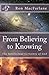 From Believing to Knowing by Ron MacFarlane
