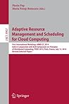 Adaptive Resource Management and Scheduling for Cloud Computing: First International Workshop, ARMS-CC 2014, held in Conjunction with ACM Symposium on ... Computer Science and General Issues) Adaptive Resource Management and Scheduling for Cloud Computing: First International Workshop, ARMS-CC 2014, held in Conjunction with ACM Symposium on ... Computer Science and General Issues)