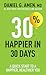 30% Happier in 30 Days: A Quick Start to a Happier, Healthier You