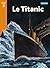 Le Titanic Niveau 3 - Tous lecteurs ! - Ed.2010