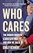 Who Cares: The Hidden Crisis of Caregiving, and How We Solve It