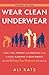 Wear Clean Underwear: A Fas...