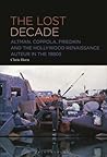 Lost Decade, The: Altman, Coppola, Friedkin and the Hollywood Renaissance Auteur in the 1980s