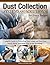 Dust Collection Systems and Solutions for Every Budget by Editors of Fox Chapel Publi...