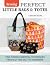 Sewing Perfect Little Bags and Totes: Fine-Tuning Essential Techniques from Cutting Out to Hardware