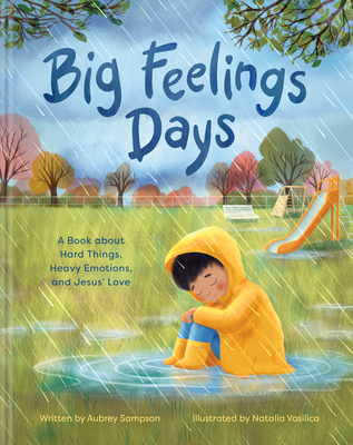 Big Feelings Days: A Book about Hard Things, Heavy Emotions, and Jesus’ Love (Hardcover)