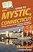 HowExpert Guide to Mystic, Connecticut: 101 Tips on Where to Eat, Play, Stay, and Explore in Mystic, Connecticut