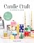 Candle Craft, A Complete Guide: 23 Stylish Projects & Small-Business Tips