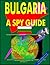 Bulgaria: A ""Spy"" Guide
