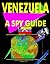 Venezuela: A ""Spy"" Guide