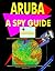 Aruba: A ""Spy"" Guide