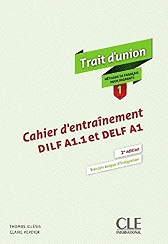 Trait d'union 1 methode de francais pour migrants - Niveaux A1.1/A1 - Cahier d'entrainement DILF A1.1 - DELF A1 (French Edition)
