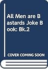 All Men Are Bastards Joke Book II