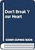 Don't Break Your Heart: All...