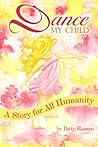 Dance My Child: A Story for All Humanity