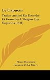 Le Capucin: Traitte Auquel Est Descrite Et Examinee L'Origine Des Capucins (1641) (French Edition)
